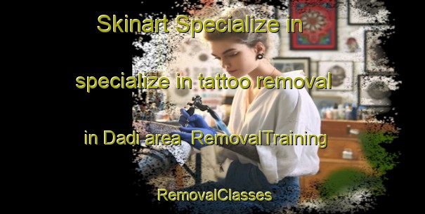 Skinart Specialize in specialize in tattoo removal in Dadi area | RemovalTraining | RemovalClasses | SkinartTraining-Pakistan