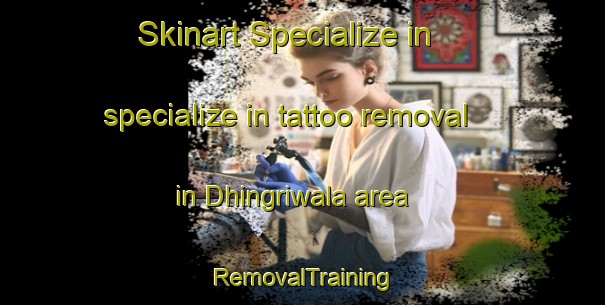 Skinart Specialize in specialize in tattoo removal in Dhingriwala area | RemovalTraining | RemovalClasses | SkinartTraining-Pakistan