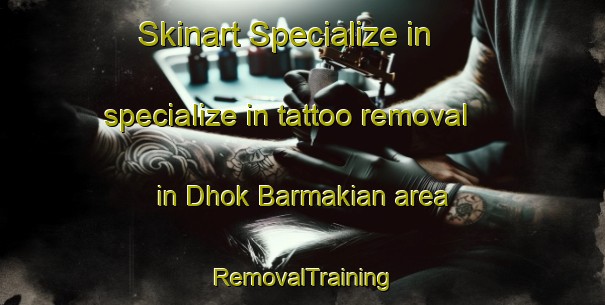 Skinart Specialize in specialize in tattoo removal in Dhok Barmakian area | RemovalTraining | RemovalClasses | SkinartTraining-Pakistan
