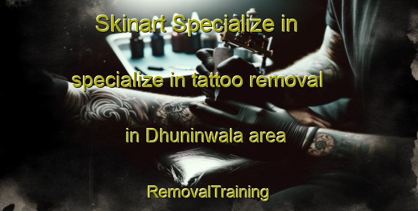 Skinart Specialize in specialize in tattoo removal in Dhuninwala area | RemovalTraining | RemovalClasses | SkinartTraining-Pakistan
