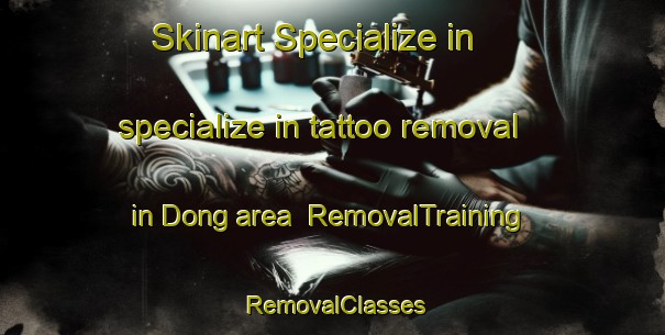 Skinart Specialize in specialize in tattoo removal in Dong area | RemovalTraining | RemovalClasses | SkinartTraining-Pakistan