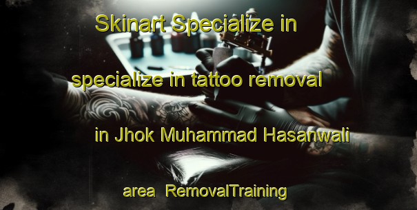 Skinart Specialize in specialize in tattoo removal in Jhok Muhammad Hasanwali area | RemovalTraining | RemovalClasses | SkinartTraining-Pakistan