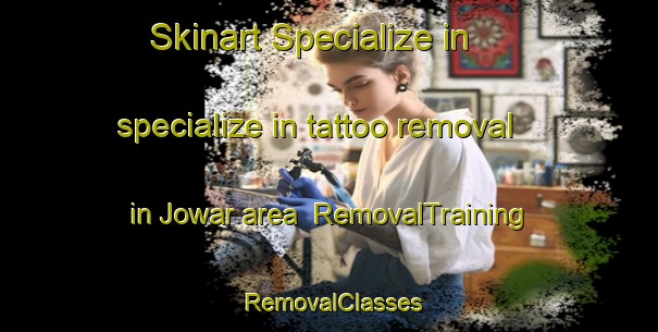 Skinart Specialize in specialize in tattoo removal in Jowar area | RemovalTraining | RemovalClasses | SkinartTraining-Pakistan