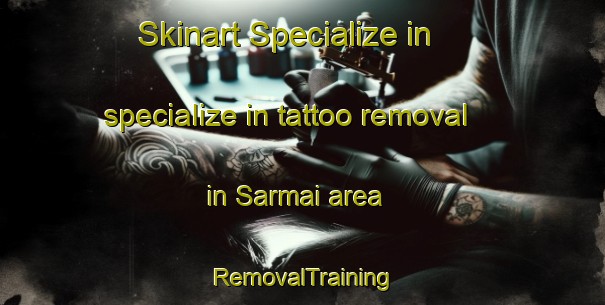 Skinart Specialize in specialize in tattoo removal in Sarmai area | RemovalTraining | RemovalClasses | SkinartTraining-Pakistan