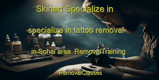 Skinart Specialize in specialize in tattoo removal in Sohal area | RemovalTraining | RemovalClasses | SkinartTraining-Pakistan