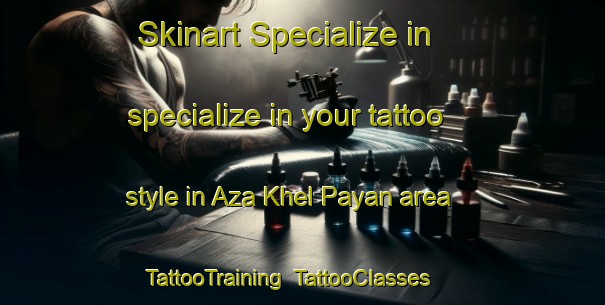 Skinart Specialize in specialize in your tattoo style in Aza Khel Payan area | TattooTraining | TattooClasses | SkinartTraining-Pakistan