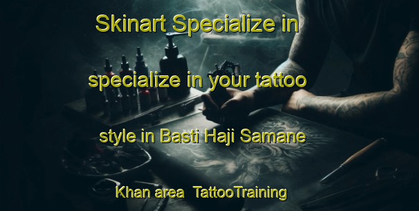 Skinart Specialize in specialize in your tattoo style in Basti Haji Samane Khan area | TattooTraining | TattooClasses | SkinartTraining-Pakistan
