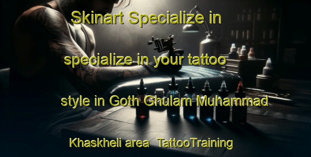 Skinart Specialize in specialize in your tattoo style in Goth Ghulam Muhammad Khaskheli area | TattooTraining | TattooClasses | SkinartTraining-Pakistan