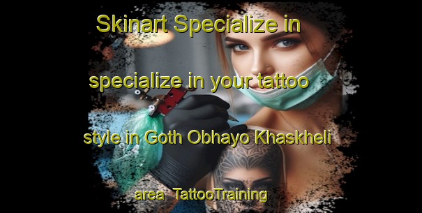 Skinart Specialize in specialize in your tattoo style in Goth Obhayo Khaskheli area | TattooTraining | TattooClasses | SkinartTraining-Pakistan