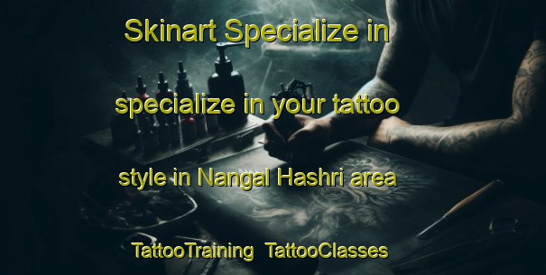 Skinart Specialize in specialize in your tattoo style in Nangal Hashri area | TattooTraining | TattooClasses | SkinartTraining-Pakistan