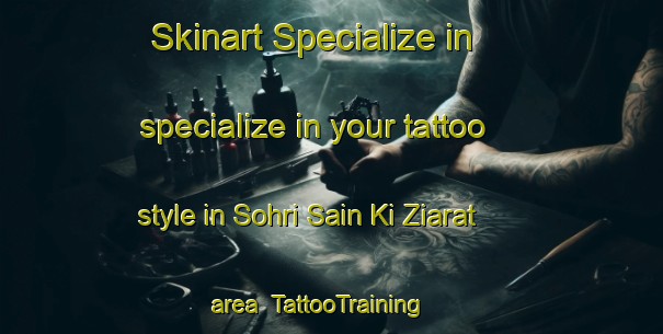 Skinart Specialize in specialize in your tattoo style in Sohri Sain Ki Ziarat area | TattooTraining | TattooClasses | SkinartTraining-Pakistan