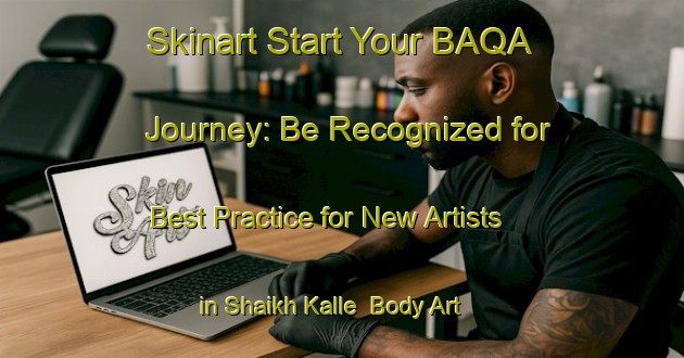 Skinart Start Your BAQA Journey: Be Recognized for Best Practice for New Artists in Shaikh Kalle | Body Art Qualification Authority | BAQA-Pakistan