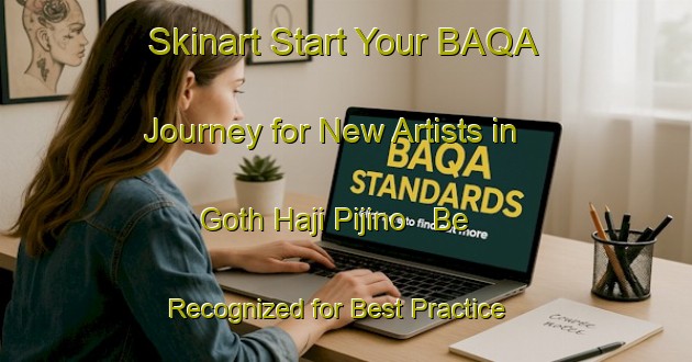 Skinart Start Your BAQA Journey for New Artists in Goth Haji Pijino - Be Recognized for Best Practice | Body Art Qualification Authority | BAQA-Pakistan