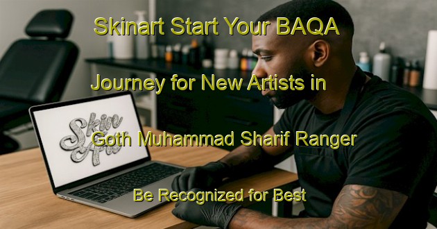 Skinart Start Your BAQA Journey for New Artists in Goth Muhammad Sharif Ranger - Be Recognized for Best Practice | Body Art Qualification Authority | BAQA-Pakistan