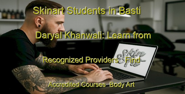 Skinart Students in Basti Daryal Khanwali: Learn from Recognized Providers - Find Accredited Courses | Body Art Qualification Authority | BAQA-Pakistan