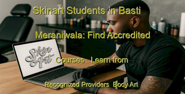 Skinart Students in Basti Meraniwala: Find Accredited Courses - Learn from Recognized Providers | Body Art Qualification Authority | BAQA-Pakistan