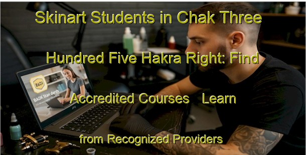Skinart Students in Chak Three Hundred Five Hakra Right: Find Accredited Courses - Learn from Recognized Providers | Body Art Qualification Authority | BAQA-Pakistan