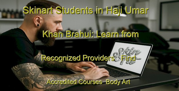 Skinart Students in Haji Umar Khan Brahui: Learn from Recognized Providers - Find Accredited Courses | Body Art Qualification Authority | BAQA-Pakistan