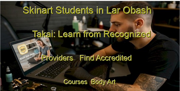 Skinart Students in Lar Obash Takai: Learn from Recognized Providers - Find Accredited Courses | Body Art Qualification Authority | BAQA-Pakistan