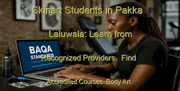 Skinart Students in Pakka Laluwala: Learn from Recognized Providers - Find Accredited Courses | Body Art Qualification Authority | BAQA-Pakistan