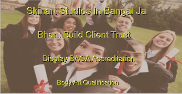Skinart Studios in Bangal Ja Bhan: Build Client Trust - Display BAQA Accreditation | Body Art Qualification Authority | BAQA-Pakistan