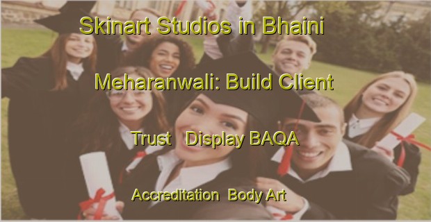 Skinart Studios in Bhaini Meharanwali: Build Client Trust - Display BAQA Accreditation | Body Art Qualification Authority | BAQA-Pakistan