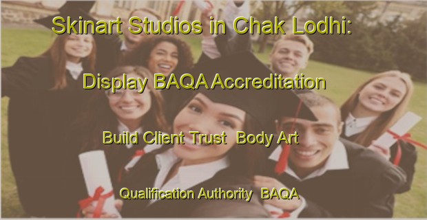 Skinart Studios in Chak Lodhi: Display BAQA Accreditation - Build Client Trust | Body Art Qualification Authority | BAQA-Pakistan