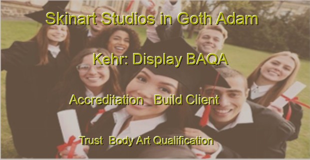 Skinart Studios in Goth Adam Kehr: Display BAQA Accreditation - Build Client Trust | Body Art Qualification Authority | BAQA-Pakistan
