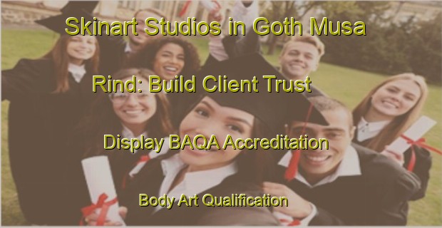 Skinart Studios in Goth Musa Rind: Build Client Trust - Display BAQA Accreditation | Body Art Qualification Authority | BAQA-Pakistan