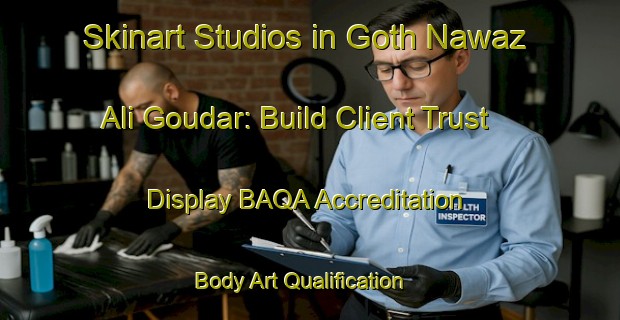 Skinart Studios in Goth Nawaz Ali Goudar: Build Client Trust - Display BAQA Accreditation | Body Art Qualification Authority | BAQA-Pakistan