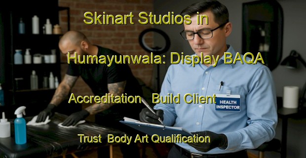 Skinart Studios in Humayunwala: Display BAQA Accreditation - Build Client Trust | Body Art Qualification Authority | BAQA-Pakistan