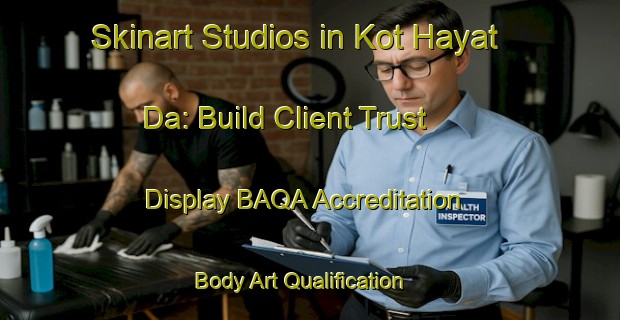 Skinart Studios in Kot Hayat Da: Build Client Trust - Display BAQA Accreditation | Body Art Qualification Authority | BAQA-Pakistan