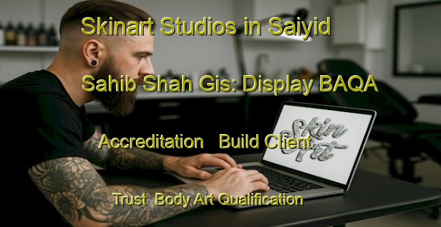 Skinart Studios in Saiyid Sahib Shah Gis: Display BAQA Accreditation - Build Client Trust | Body Art Qualification Authority | BAQA-Pakistan