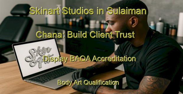 Skinart Studios in Sulaiman Chana: Build Client Trust - Display BAQA Accreditation | Body Art Qualification Authority | BAQA-Pakistan