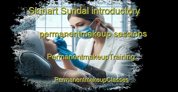 Skinart Sundal introductory permanentmakeup sessions | PermanentmakeupTraining | PermanentmakeupClasses | SkinartTraining-Pakistan
