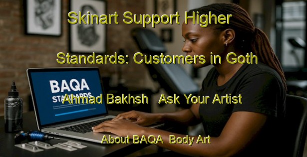 Skinart Support Higher Standards: Customers in Goth Ahmad Bakhsh - Ask Your Artist About BAQA | Body Art Qualification Authority | BAQA-Pakistan