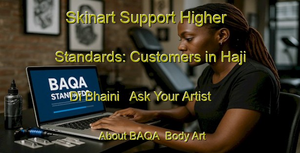 Skinart Support Higher Standards: Customers in Haji Di Bhaini - Ask Your Artist About BAQA | Body Art Qualification Authority | BAQA-Pakistan
