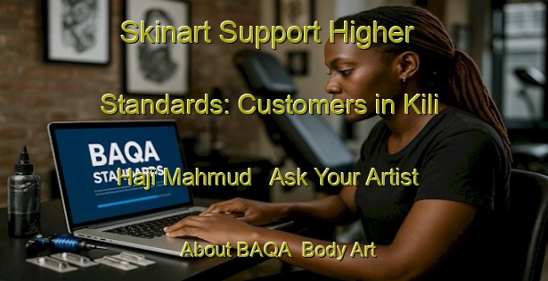 Skinart Support Higher Standards: Customers in Kili Haji Mahmud - Ask Your Artist About BAQA | Body Art Qualification Authority | BAQA-Pakistan