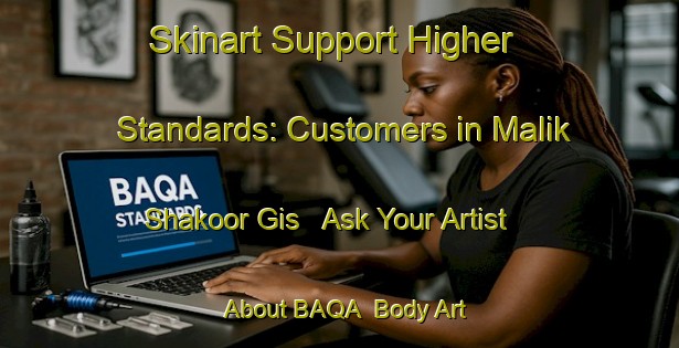 Skinart Support Higher Standards: Customers in Malik Shakoor Gis - Ask Your Artist About BAQA | Body Art Qualification Authority | BAQA-Pakistan