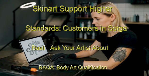 Skinart Support Higher Standards: Customers in Sotga Basti - Ask Your Artist About BAQA | Body Art Qualification Authority | BAQA-Pakistan