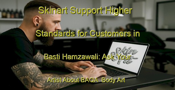 Skinart Support Higher Standards for Customers in Basti Hamzawali: Ask Your Artist About BAQA | Body Art Qualification Authority | BAQA-Pakistan