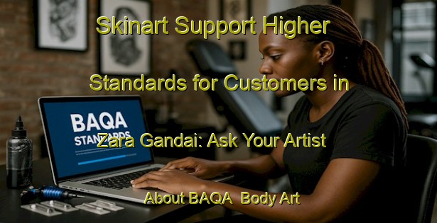 Skinart Support Higher Standards for Customers in Zara Gandai: Ask Your Artist About BAQA | Body Art Qualification Authority | BAQA-Pakistan