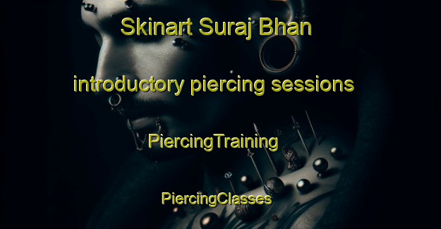 Skinart Suraj Bhan introductory piercing sessions | PiercingTraining | PiercingClasses | SkinartTraining-Pakistan