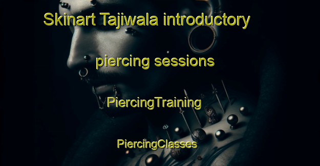 Skinart Tajiwala introductory piercing sessions | PiercingTraining | PiercingClasses | SkinartTraining-Pakistan