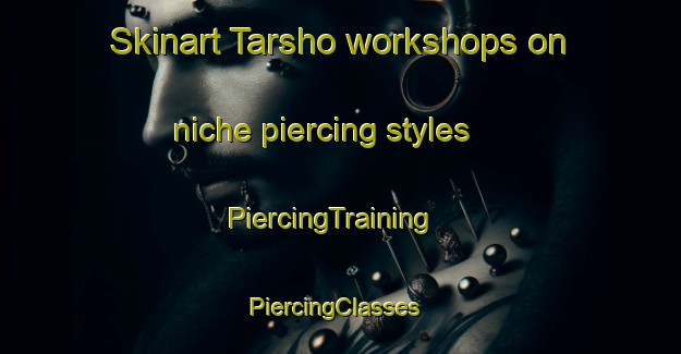 Skinart Tarsho workshops on niche piercing styles | PiercingTraining | PiercingClasses | SkinartTraining-Pakistan