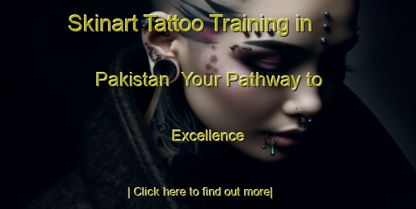 Skinart Tattoo Training in Pakistan | Your Pathway to Excellence-Pakistan