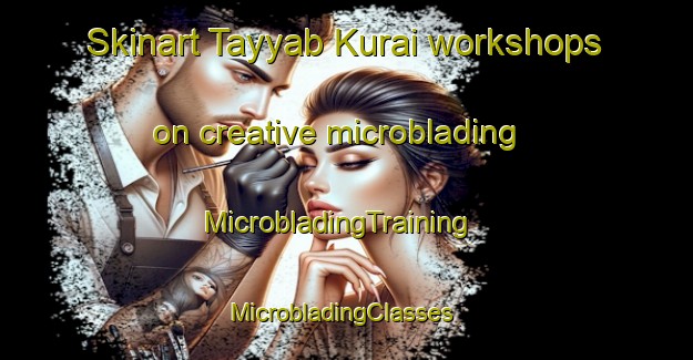 Skinart Tayyab Kurai workshops on creative microblading | MicrobladingTraining | MicrobladingClasses | SkinartTraining-Pakistan