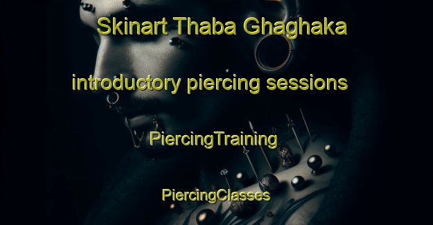 Skinart Thaba Ghaghaka introductory piercing sessions | #PiercingTraining #PiercingClasses #SkinartTraining-Pakistan