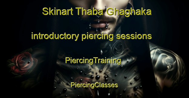 Skinart Thaba Ghaghaka introductory piercing sessions | #PiercingTraining #PiercingClasses #SkinartTraining-Pakistan