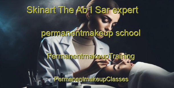 Skinart The Ab I Sar expert permanentmakeup school | #PermanentmakeupTraining #PermanentmakeupClasses #SkinartTraining-Pakistan